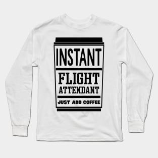 Instant flight attendant, just add coffee Long Sleeve T-Shirt